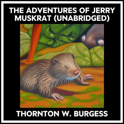 The Adventures Of Jerry Muskrat (Unabridged)