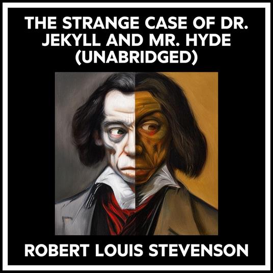 The Strange Case Of Dr. Jekyll And Mr. Hyde (Unabridged)