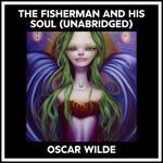 The Fisherman And His Soul (Unabridged)