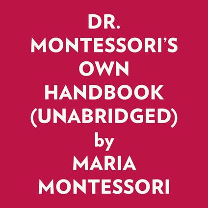 Dr. Montessori's Own Handbook (Unabridged)