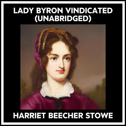 Lady Byron Vindicated (Unabridged)