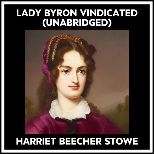 Lady Byron Vindicated (Unabridged)