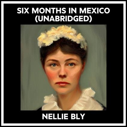 Six Months In Mexico (Unabridged)