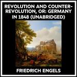 Revolution And Counter-revolution, Or: Germany In 1848 (Unabridged)