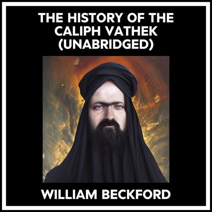 The History Of The Caliph Vathek (Unabridged)