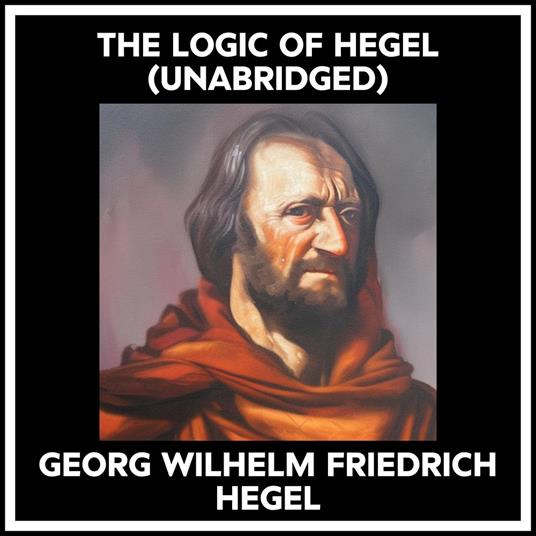 The Logic Of Hegel (Unabridged)