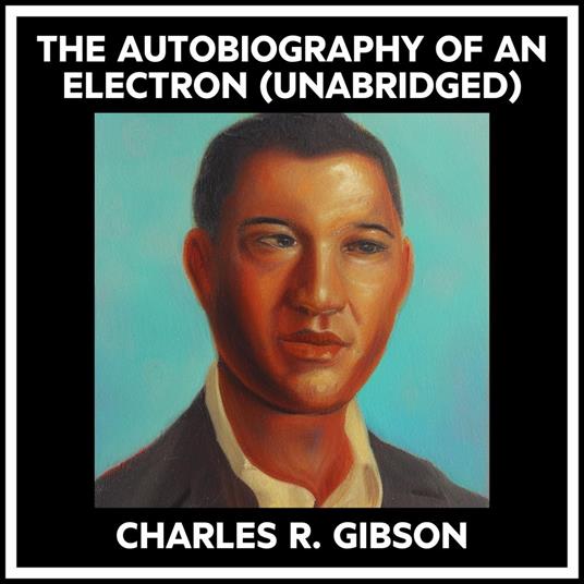 The Autobiography Of An Electron (Unabridged)