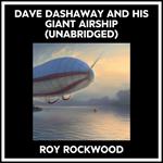 Dave Dashaway And His Giant Airship (Unabridged)