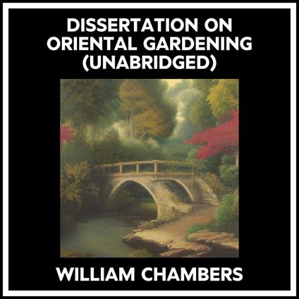 Dissertation On Oriental Gardening (Unabridged)