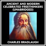 Ancient And Modern Celebrated Freethinkers (Unabridged)