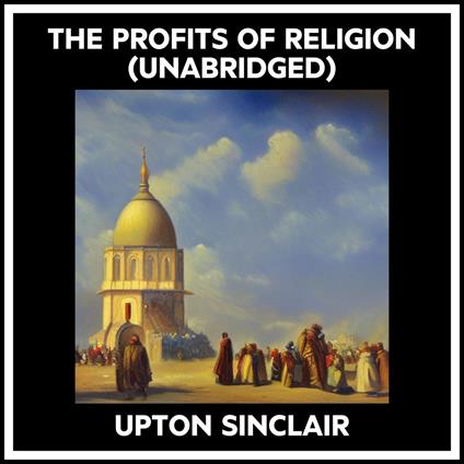 The Profits Of Religion (Unabridged)