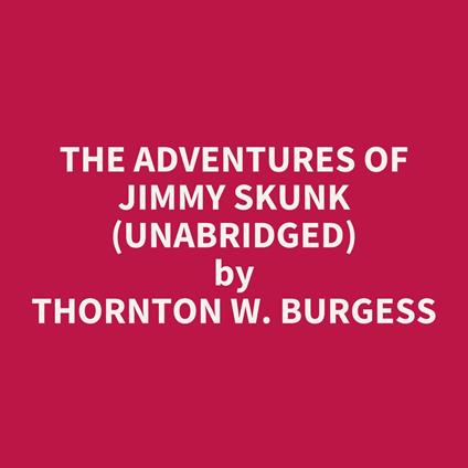 The Adventures Of Jimmy Skunk (Unabridged)