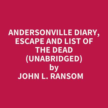 Andersonville Diary, Escape And List Of The Dead (Unabridged)