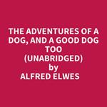 The Adventures Of A Dog, And A Good Dog Too (Unabridged)