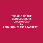 Thralls Of The Endless Night (Unabridged)