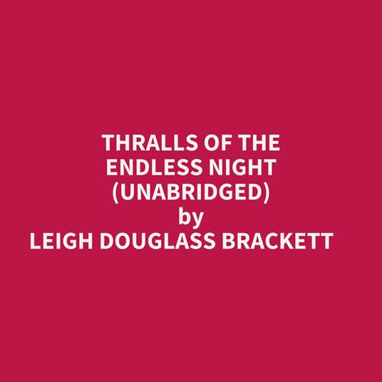 Thralls Of The Endless Night (Unabridged)
