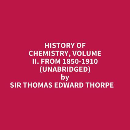 History Of Chemistry, Volume Ii. From 1850-1910 (Unabridged)