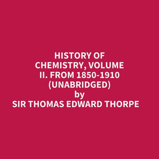 History Of Chemistry, Volume Ii. From 1850-1910 (Unabridged)