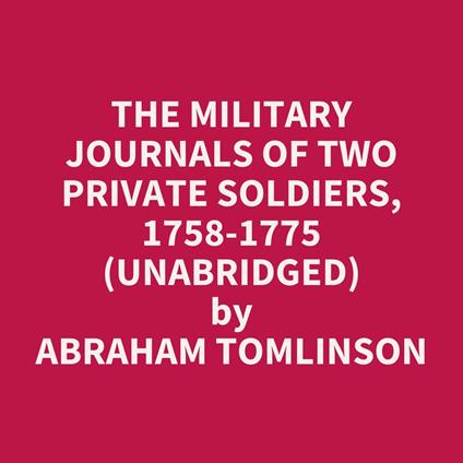 The Military Journals Of Two Private Soldiers, 1758-1775 (Unabridged)