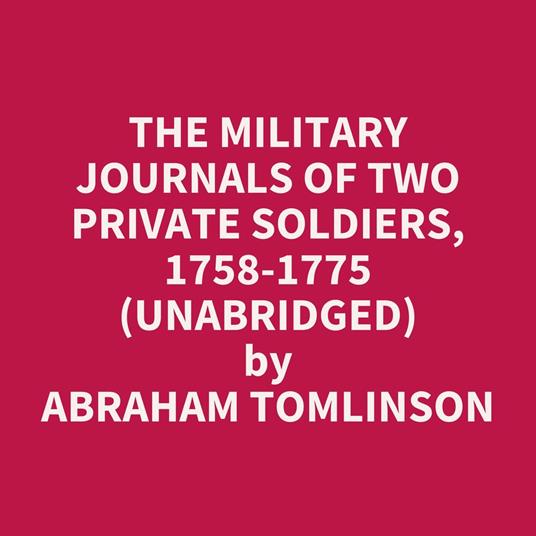 The Military Journals Of Two Private Soldiers, 1758-1775 (Unabridged)