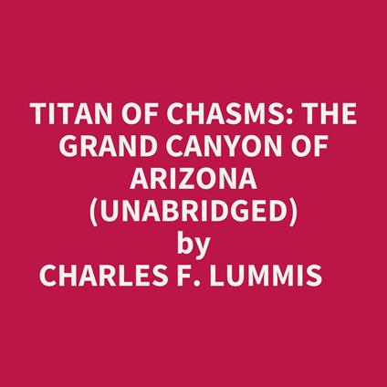 Titan of Chasms: The Grand Canyon of Arizona (Unabridged)