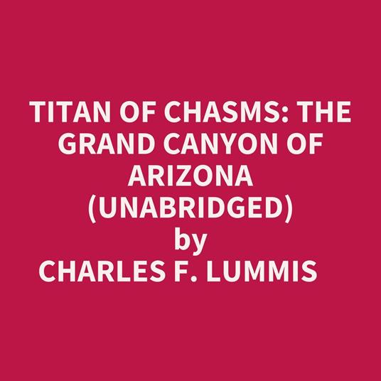 Titan of Chasms: The Grand Canyon of Arizona (Unabridged)