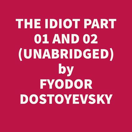 The Idiot Part 01 and 02 (Unabridged)