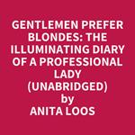 Gentlemen Prefer Blondes: The Illuminating Diary Of A Professional Lady (Unabridged)