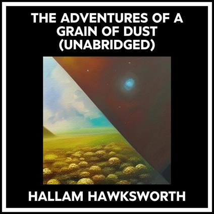 The Adventures Of A Grain Of Dust (Unabridged)