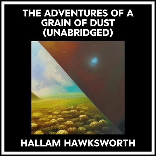 The Adventures Of A Grain Of Dust (Unabridged)