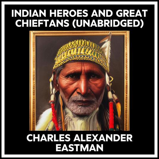 Indian Heroes And Great Chieftans (Unabridged)