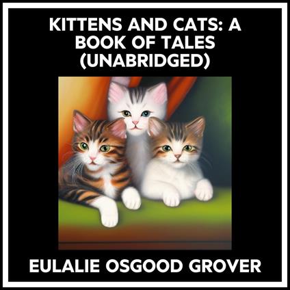 Kittens And Cats: A Book Of Tales (Unabridged)