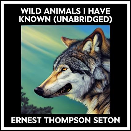 Wild Animals I Have Known (Unabridged)