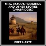 Mrs. Skagg's Husbands And Other Stories (Unabridged)