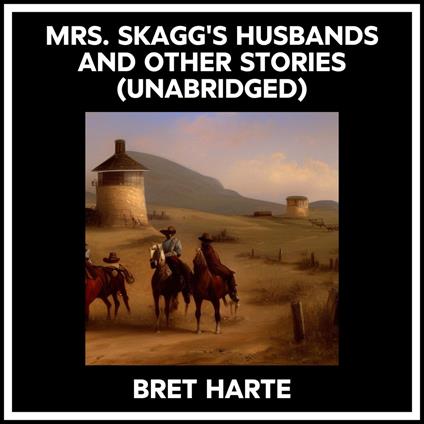 Mrs. Skagg's Husbands And Other Stories (Unabridged)