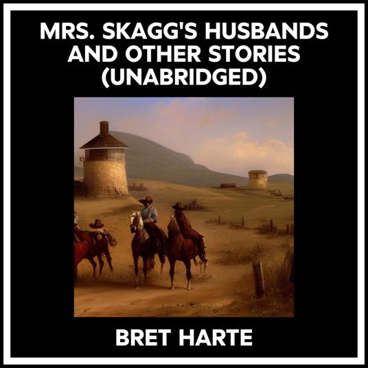 Mrs. Skagg's Husbands And Other Stories (Unabridged)