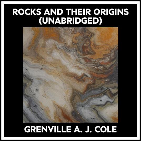 Rocks And Their Origins (Unabridged)