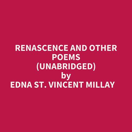 Renascence And Other Poems (Unabridged)