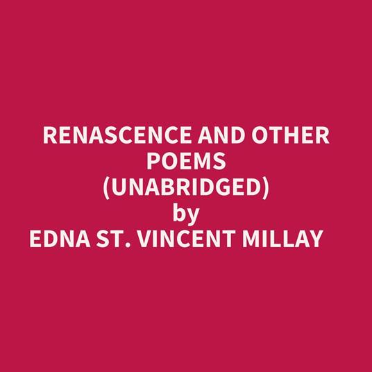 Renascence And Other Poems (Unabridged)
