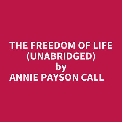The Freedom Of Life (Unabridged)