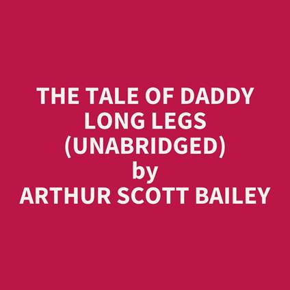 The Tale Of Daddy Long Legs (Unabridged)