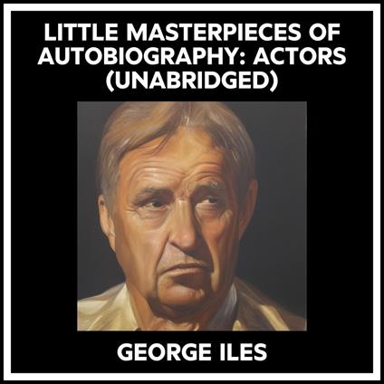 Little Masterpieces Of Autobiography: Actors (Unabridged)