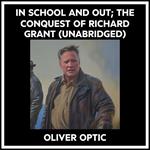 In School And Out; The Conquest Of Richard Grant (Unabridged)