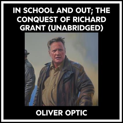 In School And Out; The Conquest Of Richard Grant (Unabridged)