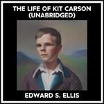 The Life Of Kit Carson (Unabridged)