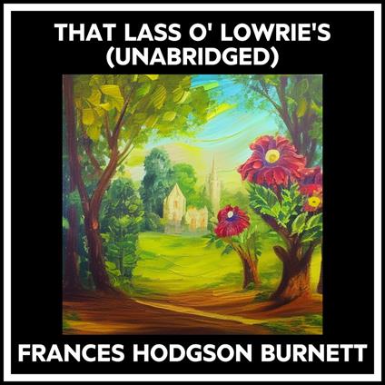 That Lass O' Lowrie's (Unabridged)