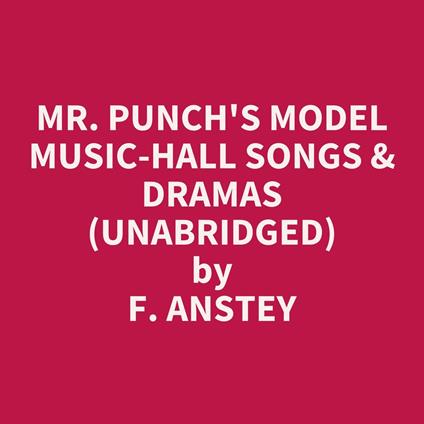 Mr. Punch's Model Music-hall Songs & Dramas (Unabridged)