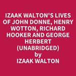 Izaak Walton's Lives Of John Donne, Henry Wotton, Richard Hooker And George Herbert (Unabridged)