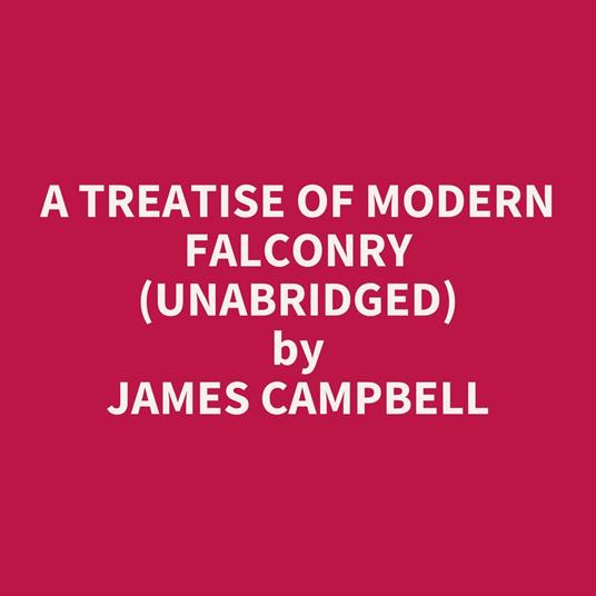 A Treatise Of Modern Falconry (Unabridged)