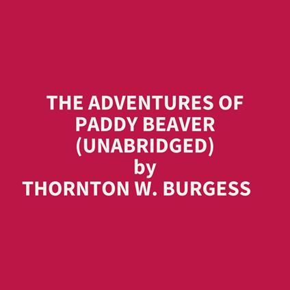 The Adventures Of Paddy Beaver (Unabridged)